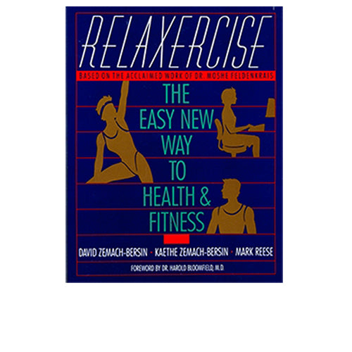 Relaxercise: The Easy New Way To Health and Fitness