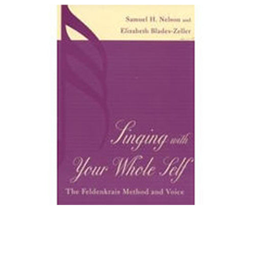 Singing With Your Whole Self: The Feldenkrais Method and Voice