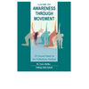 A Guide to Awareness Through Movement Book 18 Lessons Based on the Feldenkrais Method