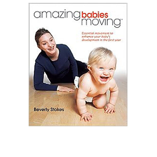 Amazing Babies Moving: Essential Movement To Enhance Your Baby's Development in the First Year