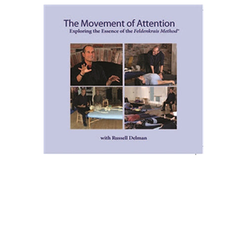 The Movement of Attention: Exploring the Essence of the Feldenkrais Method